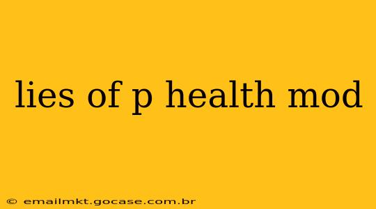 lies of p health mod