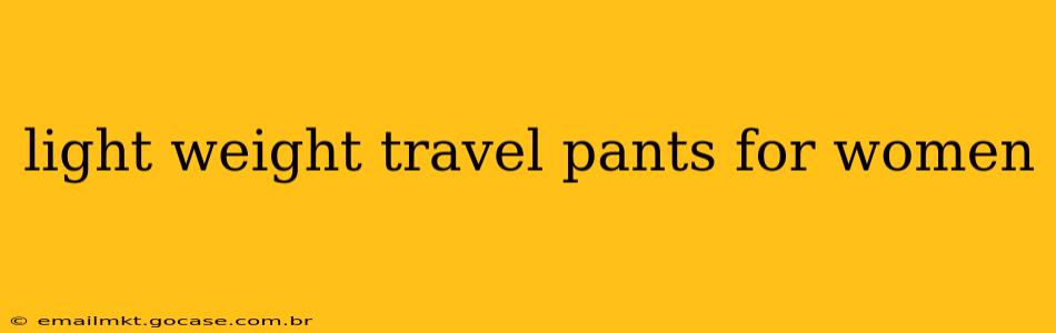 light weight travel pants for women