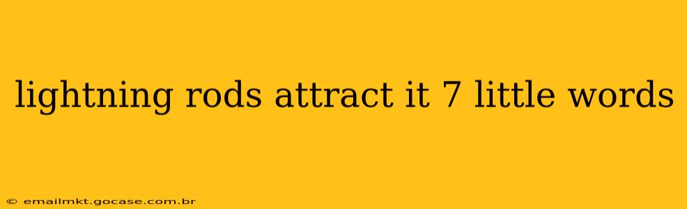 lightning rods attract it 7 little words