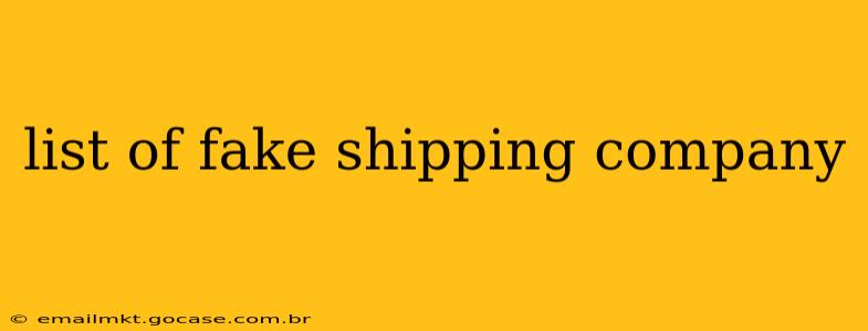 list of fake shipping company