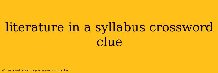 literature in a syllabus crossword clue
