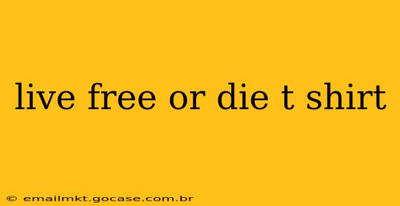 live free or die t shirt