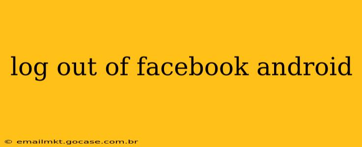 log out of facebook android