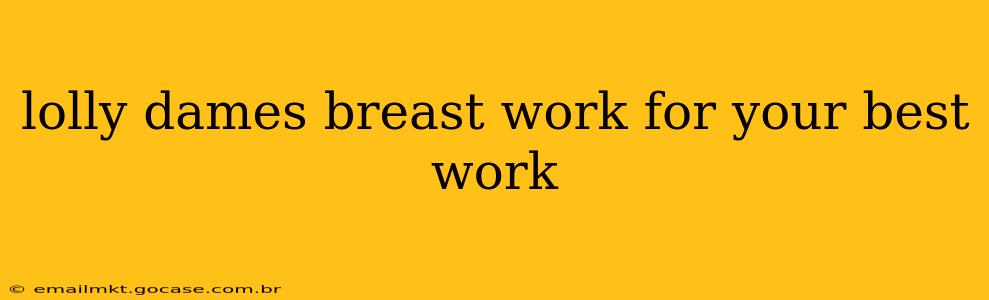 lolly dames breast work for your best work lolly dames breast work for your best work