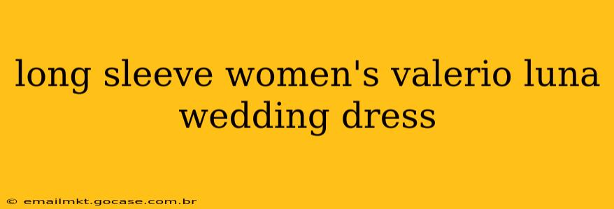 long sleeve women's valerio luna wedding dress