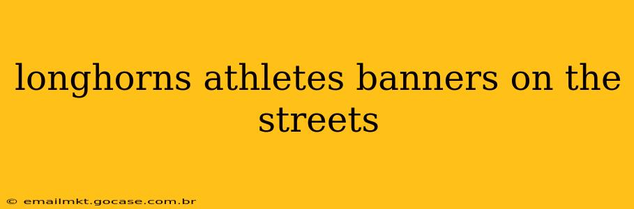 longhorns athletes banners on the streets