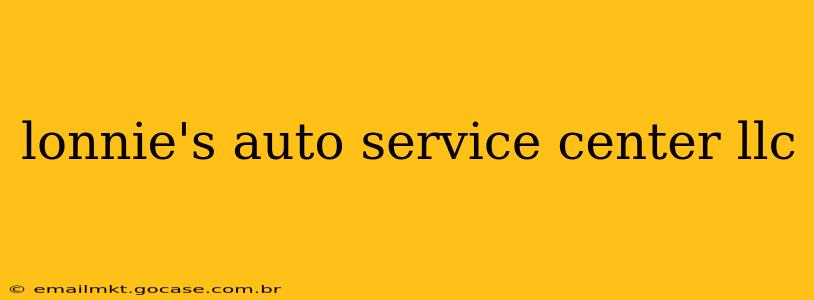 lonnie's auto service center llc