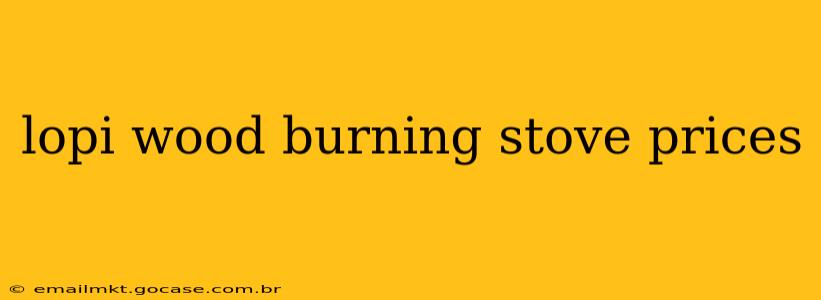 lopi wood burning stove prices
