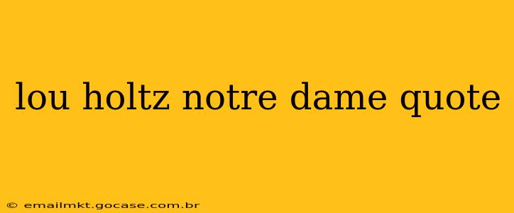 lou holtz notre dame quote