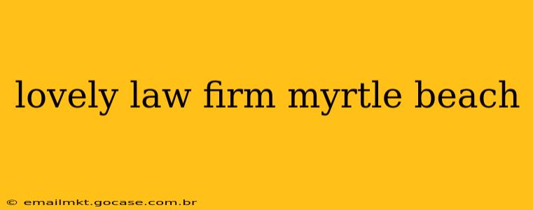 lovely law firm myrtle beach