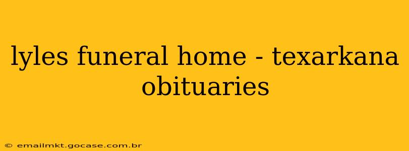 lyles funeral home - texarkana obituaries