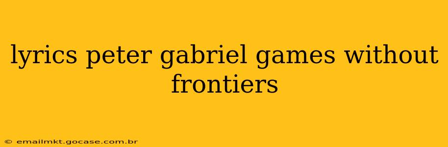 lyrics peter gabriel games without frontiers