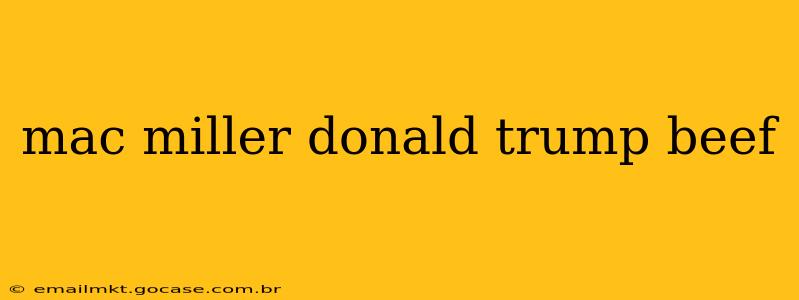 mac miller donald trump beef