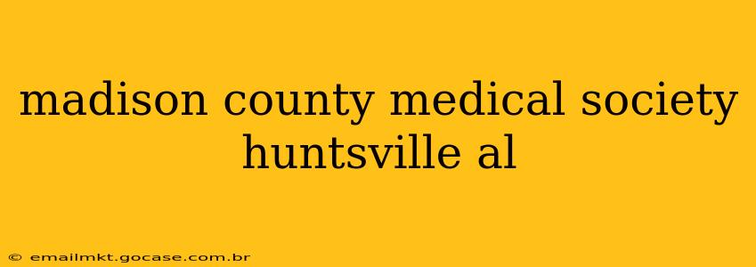madison county medical society huntsville al