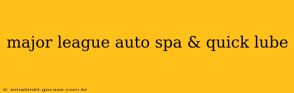 major league auto spa & quick lube