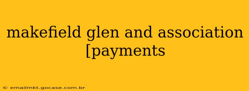 makefield glen and association [payments
