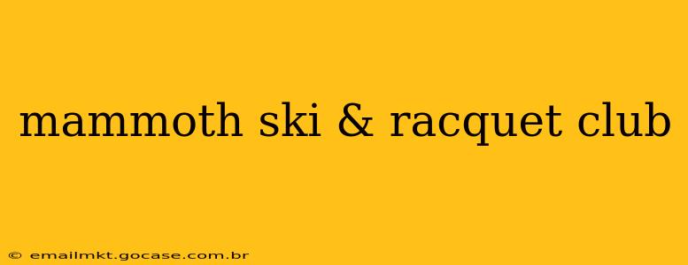 mammoth ski & racquet club