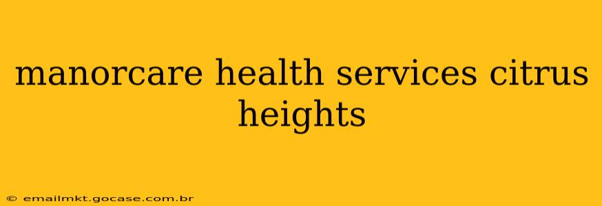 manorcare health services citrus heights