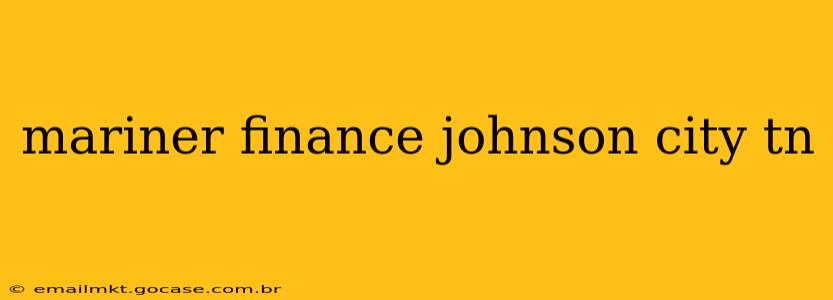 mariner finance johnson city tn