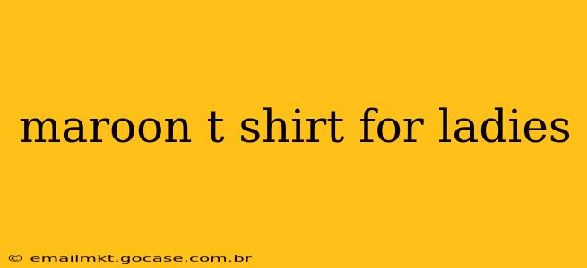 maroon t shirt for ladies