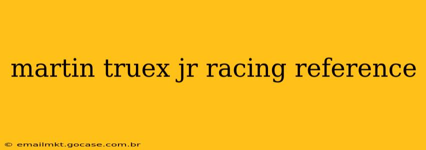 martin truex jr racing reference
