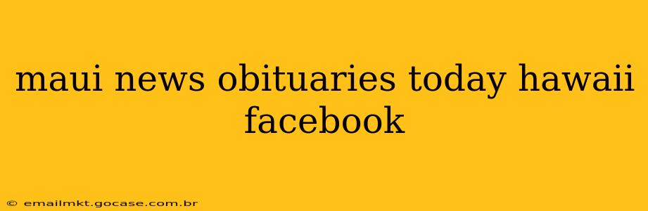 maui news obituaries today hawaii facebook