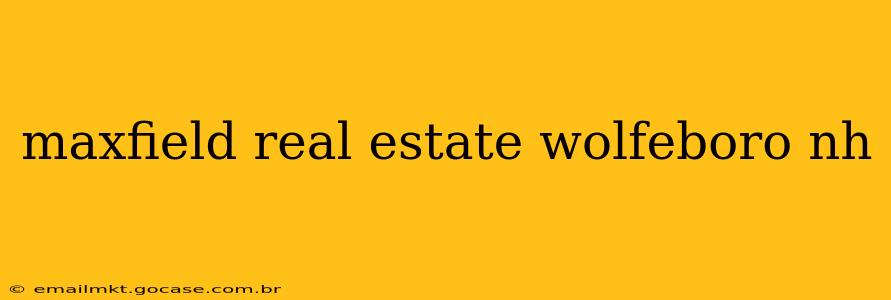 maxfield real estate wolfeboro nh