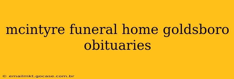 mcintyre funeral home goldsboro obituaries