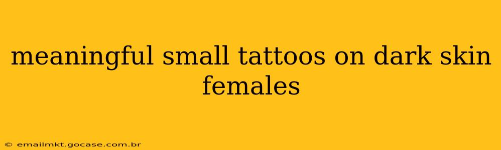 meaningful small tattoos on dark skin females