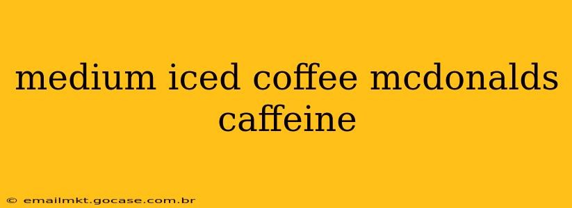 medium iced coffee mcdonalds caffeine