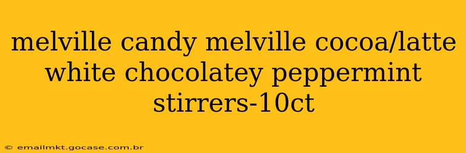 melville candy melville cocoa/latte white chocolatey peppermint stirrers-10ct