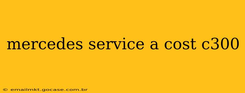 mercedes service a cost c300