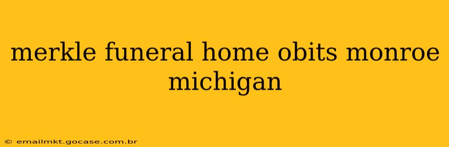 merkle funeral home obits monroe michigan