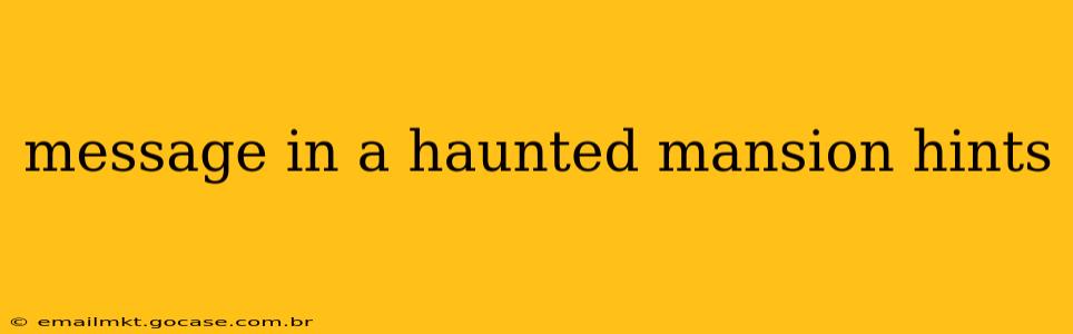 message in a haunted mansion hints