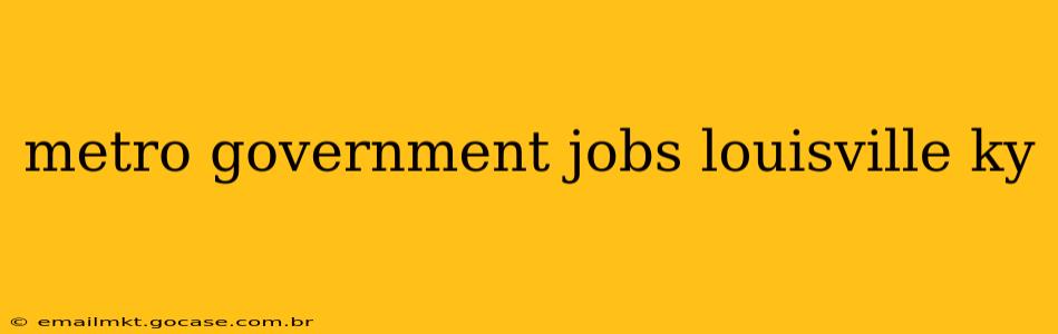 metro government jobs louisville ky