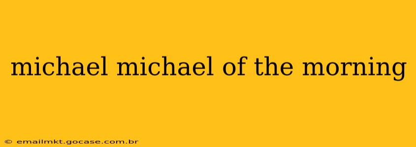 michael michael of the morning