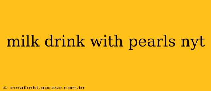 milk drink with pearls nyt