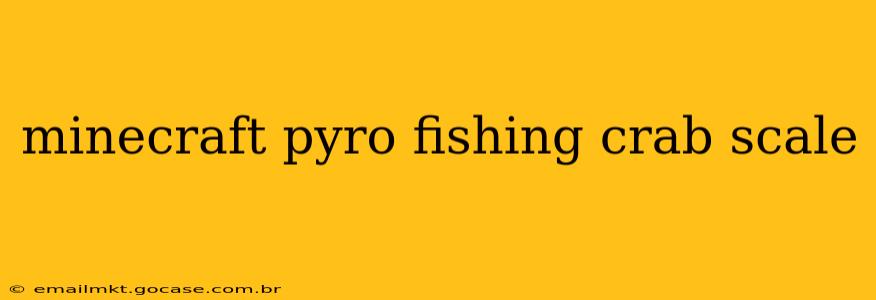 minecraft pyro fishing crab scale