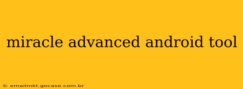 miracle advanced android tool