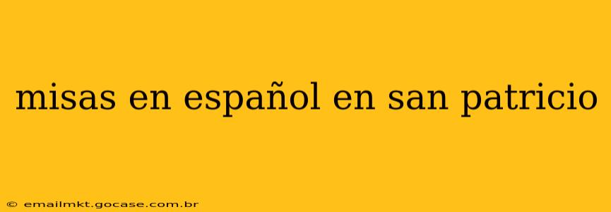 misas en español en san patricio