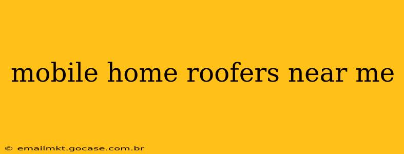 mobile home roofers near me