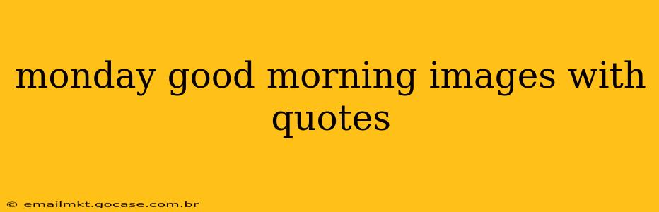 monday good morning images with quotes