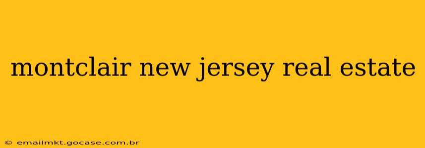 montclair new jersey real estate