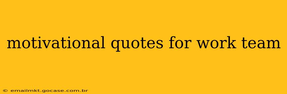 motivational quotes for work team