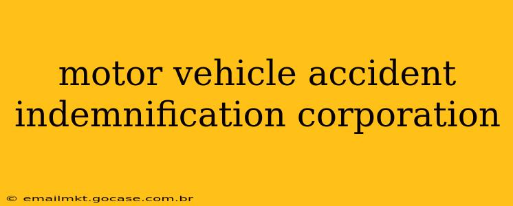 motor vehicle accident indemnification corporation