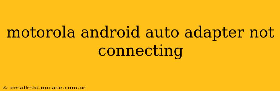 motorola android auto adapter not connecting