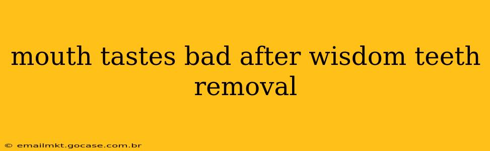 mouth tastes bad after wisdom teeth removal