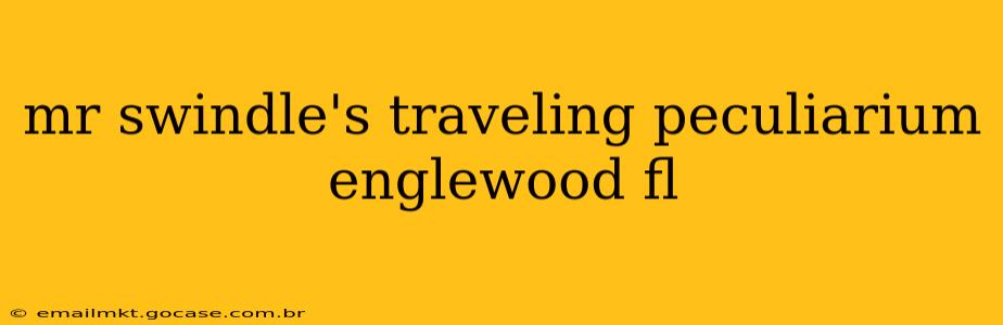 mr swindle's traveling peculiarium englewood fl