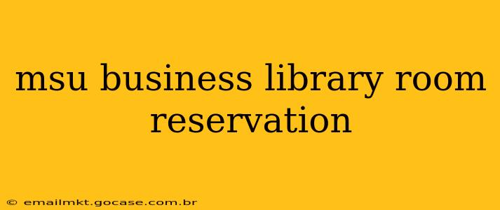 msu business library room reservation
