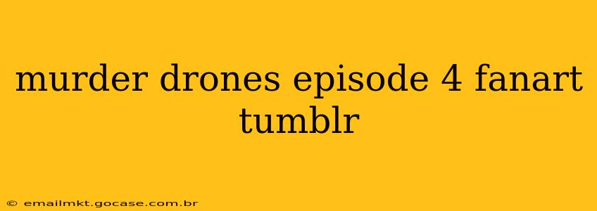 murder drones episode 4 fanart tumblr